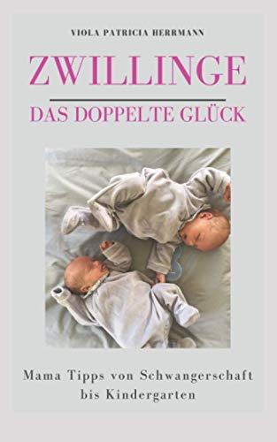 Zwillinge - Das doppelte Glück: Mama-Tipps von Schwangerschaft bis Kindergarten