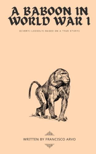 A Baboon in World War I: {[(very) loosely] based on a true story}