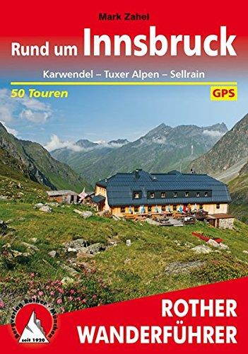 Rund um Innsbruck: Karwendel - Tuxer Alpen - Sellrain. 50 Touren. Mit GPS-Tracks. (Rother Wanderführer)