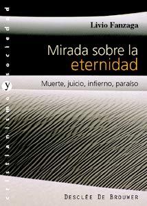 Mirada sobre la eternidad : muerte, juicio, infierno, paraíso (Cristianismo y Sociedad)