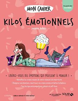 Mon cahier kilos émotionnels : libérez-vous des émotions qui vous poussent à manger !