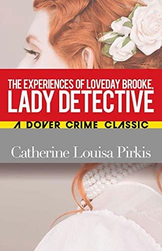 The Experiences of Loveday Brooke, Lady Detective (Dover Crime Classics)