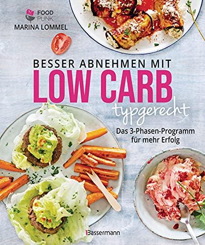 Besser abnehmen mit Low Carb typgerecht. Das Kochbuch mit 125 Rezepten, die nicht nach Diät schmecken: Das 3-Phasen-Programm für mehr Erfolg - Mit Typ-Test