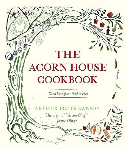 The Acorn House Cookbook: Good Food from Field to Fork