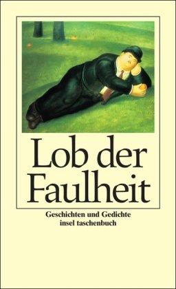 Lob der Faulheit: Geschichten und Gedichte (insel taschenbuch)