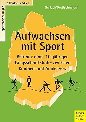 Aufwachsen mit Sport: Befunde einer 10-jährigen Längsschnittstudie zwischen Kindheit und Adoleszenz (Sportentwicklung in Deutschland)