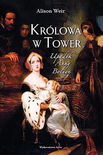 Krolowa w Tower Upadek Anny Boleyn