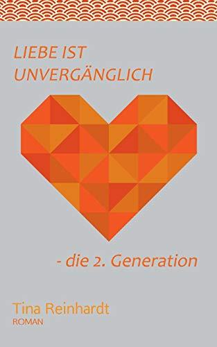 Liebe ist Unvergänglich: - die 2. Generation