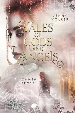 Tales of Gods and Angels - Sonnenfrost: Auftakt der magischen Urban-Fantasy-Trilogie (VergesseneMärchenSaga)