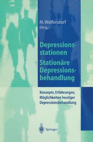 Depressionsstationen/Stationäre Depressionsbehandlung: Konzepte, Erfahrungen, Möglichkeiten, heutige Depressionsbehandlung