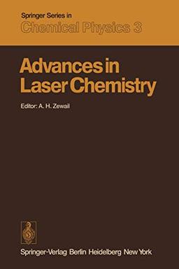 Advances in Laser Chemistry: Proceedings of the Conference on Advances in Laser Chemistry, California Institute of Technology, Pasadena, U.S.A., March ... Series in Chemical Physics, 3, Band 3)