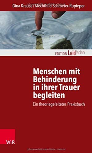 Menschen mit Behinderung in ihrer Trauer begleiten: Ein theoriegeleitetes Praxisbuch (Edition Leidfaden)