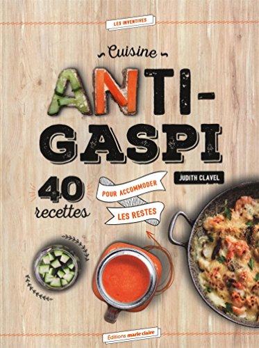 Cuisine anti-gaspi : 40 recettes pour accommoder les restes