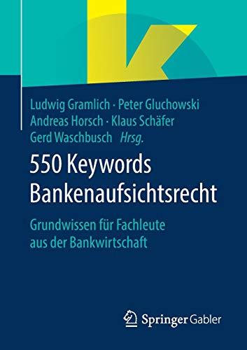 550 Keywords Bankenaufsichtsrecht: Grundwissen für Fachleute aus der Bankwirtschaft