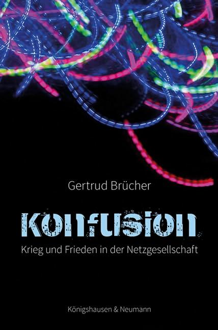 Konfusion: Krieg und Frieden in der Netzgesellschaft