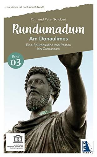 Rundumadum: Am Donaulimes: Eine Spurensuche von Passau bis Carnuntum