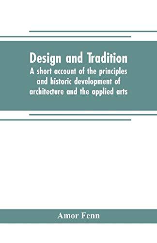 Design and tradition; a short account of the principles and historic development of architecture and the applied arts