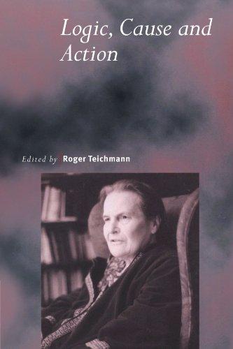 Logic, Cause and Action: Essays in Honour of Elizabeth Anscombe (Royal Institute of Philosophy Supplements, Band 46)