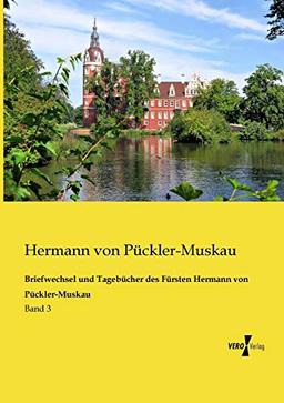 Briefwechsel und Tagebuecher des Fuersten Hermann von Pueckler-Muskau: Band 3