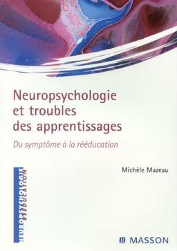 Neuropsychologie et troubles des apprentissages : du symptôme à la rééducation