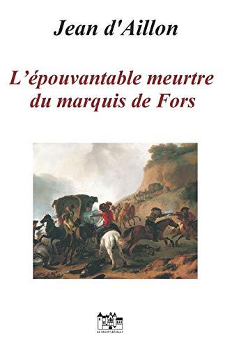 L’ÉPOUVANTABLE MEURTRE DU MARQUIS DE FORS: Les enquêtes de Louis Fronsac