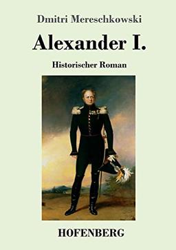 Alexander I.: Historischer Roman