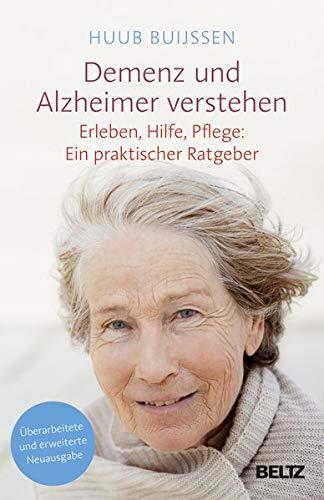 Demenz und Alzheimer verstehen: Erleben, Hilfe, Pflege: Ein praktischer Ratgeber