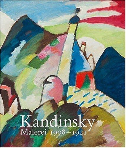 Kandinsky.  Malerei von 1908 - 1921: Wege zur Abstraktion. Malerei 1908-1921. Katalog zu den Ausstellungen im Tate Modern, London und im Kunstmuseum Basel