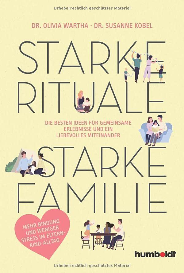 Starke Rituale – starke Familie: Die besten Ideen für gemeinsame Erlebnisse und ein liebevolles Miteinander. Mehr Bindung und weniger Stress im Eltern-Kind-Alltag