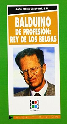 Balduino: de profesión: rey de los belgas (Vida y Misión, Band 47)