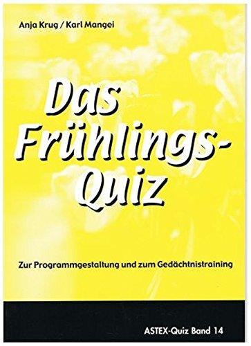 Das Frühlingsquiz: Zur Programmgestaltung und zum Gedächtnistraining in der Altenarbeit - eine Arbeitshilfe (ASTEX-Quiz)