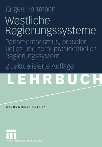 Westliche Regierungssysteme: Parlamentarismus, präsidentielles und semi-präsidentielles Regierungssystem (Grundwissen Politik)