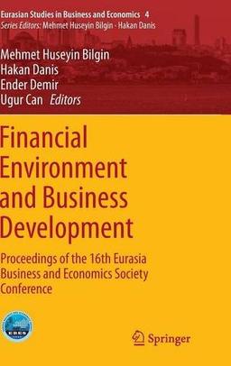 Financial Environment and Business Development: Proceedings of the 16th Eurasia Business and Economics Society Conference (Eurasian Studies in Business and Economics)