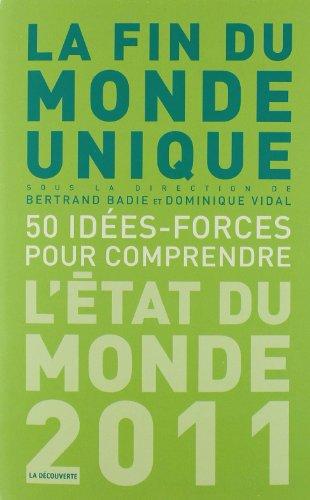 La fin du monde unique : 50 idées-forces pour comprendre : l'état du monde 2011