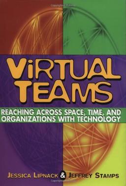 Virtual Teams: Reaching Across Space, Time, and Organizations With Technology