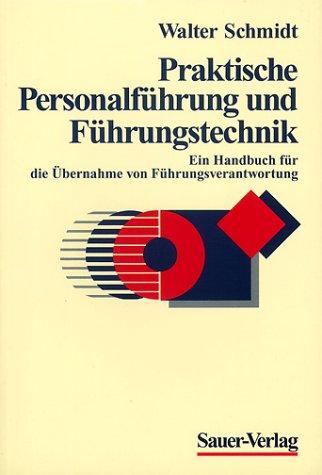 Praktische Personalführung und Führungstechnik. Ein Handbuch für die Übernahme von Führungsverantwortung