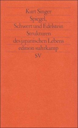 Spiegel, Schwert und Edelstein: Strukturen des japanischen Lebens (edition suhrkamp)