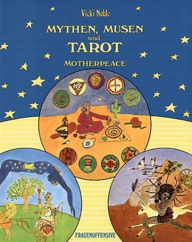 Mythen, Musen und Tarot. Motherpeace - Ein Weg zur Göttin