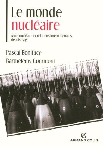 Le monde nucléaire : arme nucléaire et relations internationales depuis 1945