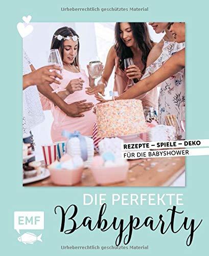 Party Time – Die perfekte Babyparty: Rezepte, Spiele, Deko für die Babyshower