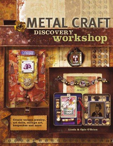 Metal Craft Discovery Workshop: Create Unique Jewelry, Art Dolls, Collage Art, Keepsakes and More!: Creating Unique Jewelry, Art Dolls, Collage Art, Keepsakes and More