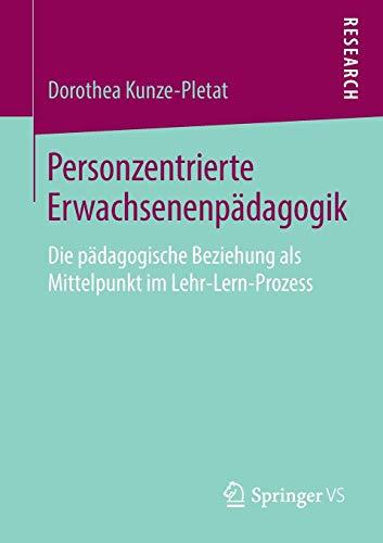 Personzentrierte Erwachsenenpädagogik: Die pädagogische Beziehung als Mittelpunkt im Lehr-Lern-Prozess