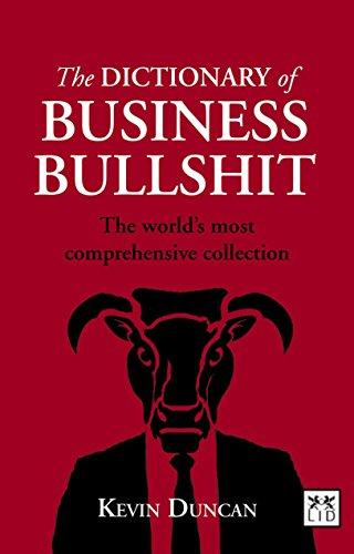 The Dictionary of Business Bullshit: The World's Most Comprehensive Collection