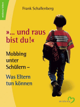 '... und raus bist du.'. Mobbing unter Schülern - Was Eltern tun können