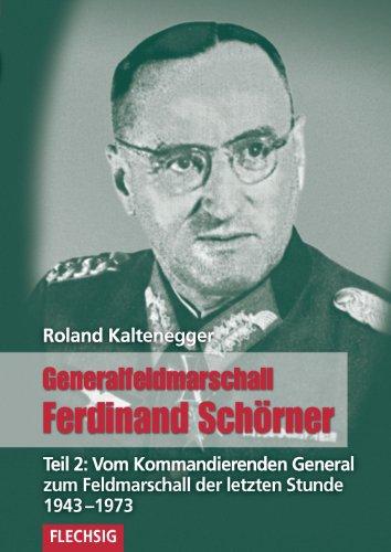 ZEITGESCHICHTE - Generalfeldmarschall Ferdinand Schörner - Teil 2: Vom Kommandierenden General zum Feldmarschall der letzten Stunde - FLECHSIG Verlag (Flechsig - Geschichte/Zeitgeschichte)