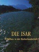 Die Isar: Wildfluss in der Kulturlandschaft