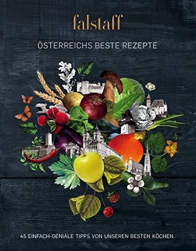 Falstaff ÖSTERREICHS BESTE REZEPTE: 45 EINFACH GENIALE GERICHTE UNSERER SPITZENKÖCHE