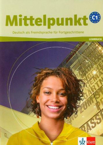 Mittelpunkt C1 : Deutsch als Fremdsprache für Fortgeschrittene : Lehrbuch