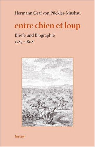 entre chien et loup: Briefe und Biographie 1785-1808. Mit einer kurzen Einführung in die Geschichte der Standesherrschaft Muskau von 1640-1785