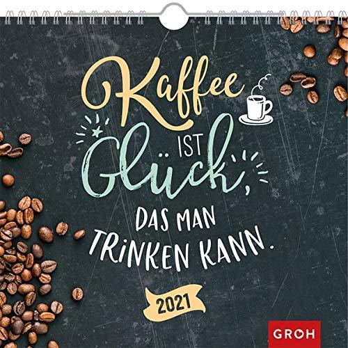 Kaffee ist Glück, das man trinken kann 2021: Dekorativer Wandkalender mit Monatskalendarium